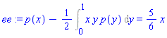 ee := p(x)-(1/2)*(Int(x*y*p(y), y = 0 .. 1)) = (5/6)*x