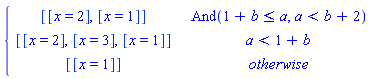 piecewise(And(1+b <= a, a < b+2), [[x = 2], [x = 1]], a < 1+b, [[x = 2], [x = 3], [x = 1]], [[x = 1]])