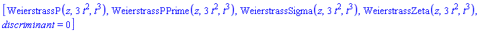 [WeierstrassP(z, 3*t^2, t^3), WeierstrassPPrime(z, 3*t^2, t^3), WeierstrassSigma(z, 3*t^2, t^3), WeierstrassZeta(z, 3*t^2, t^3), discriminant = 0]