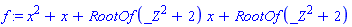 f := x^2+x+RootOf(_Z^2+2)*x+RootOf(_Z^2+2)