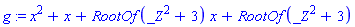 g := x^2+x+RootOf(_Z^2+3)*x+RootOf(_Z^2+3)