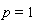 p = 1