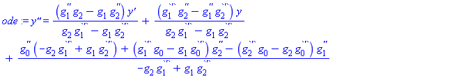 ode := `y''` = (g[1]^`''`*g[2]-g[1]*g[2]^`''`)*`y'`/(g[2]*g[1]^`'`-g[1]*g[2]^`'`)+(g[1]^`'`*g[2]^`''`-g[1]^`''`*g[2]^`'`)*y/(g[2]*g[1]^`'`-g[1]*g[2]^`'`)+(g[0]^`''`*(-g[2]*g[1]^`'`+g[1]*g[2]^`'`)+(g[1]^`'`*g[0]-g[1]*g[0]^`'`)*g[2]^`''`-(g[2]^`'`*g[0]-g[2]*g[0]^`'`)*g[1]^`''`)/(-g[2]*g[1]^`'`+g[1]*g[2]^`'`)