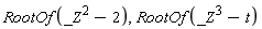 RootOf(_Z^2-2), RootOf(_Z^3-t)