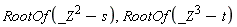 RootOf(_Z^2-s), RootOf(_Z^3-t)