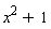 x^2+1