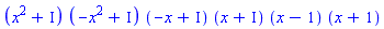 (x^2+I)*(-x^2+I)*(-x+I)*(x+I)*(x-1)*(x+1)