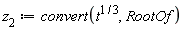 z[2] := convert(t^(1/3), RootOf)