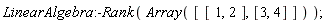 LinearAlgebra:-Rank(Array([[1, 2], [3, 4]]))