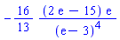 -(16/13)*(2*exp(1)-15)*exp(1)/(exp(1)-3)^4