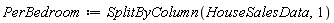PerBedroom := SplitByColumn(HouseSalesData, 1)