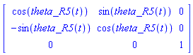 Matrix([[cos(theta_R5(t)), sin(theta_R5(t)), 0], [-sin(theta_R5(t)), cos(theta_R5(t)), 0], [0, 0, 1]])