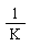 1/K
