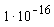 10^(-16)