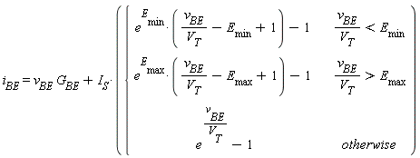 i[BE] = v[BE]*G[BE]+I[S]*piecewise(v[BE]/V[T] < E[min], e^E[min]*(v[BE]/V[T]-E[min]+1)-1, v[BE]/V[T] > E[max], e^E[max]*(v[BE]/V[T]-E[max]+1)-1, e^(v[BE]/V[T])-1)