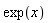 exp(x)