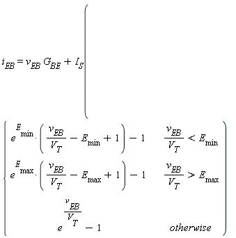 i[EB] = v[EB]*G[BE]+I[S](piecewise(v[EB]/V[T] < E[min], e^E[min]*(v[EB]/V[T]-E[min]+1)-1, v[EB]/V[T] > E[max], e^E[max]*(v[EB]/V[T]-E[max]+1)-1, e^(v[EB]/V[T])-1))