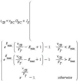 i[CB] = v[BC]*G[BC]+I[S](piecewise(v[CB]/V[T] < E[min], e^E[min]*(v[CB]/V[T]-E[min]+1)-1, v[CB]/V[T] > E[max], e^E[max]*(v[CB]/V[T]-E[max]+1)-1, e^(v[CB]/V[T])-1))