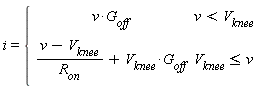 i = piecewise(v < V[knee], v*G[off], V[knee] <= v, (v-V[knee])/R[on]+V[knee]*G[off])