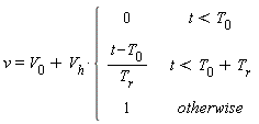 v = V[0]+V[h]*piecewise(t < T[0], 0, t < T[0]+T[r], (t-T[0])/T[r], 1)