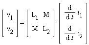 (Vector(2, {(1) = v[1], (2) = v[2]})) = (Matrix(2, 2, {(1, 1) = L[1], (1, 2) = M, (2, 1) = M, (2, 2) = L[2]}))*(Vector(2, {(1) = diff(i[1], t), (2) = diff(i[2], t)}))