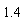 1.4