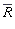 conjugate(R)