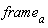 frame[a]