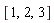 [1, 2, 3]
