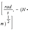 [rad/s, -(N.m)^(1/2)]