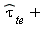 ((tau))[te] + 
