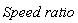 Speed*ratio