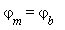`&varphi;`[m] = `&varphi;`[b]
