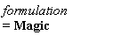 formulation = Magic
