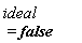 ideal = false