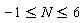 -1 <= N and N <= 6