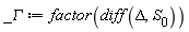 _GAMMA := factor(diff(Delta, S[0]))