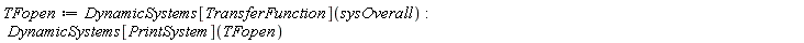 TFopen := DynamicSystems[TransferFunction](sysOverall); DynamicSystems[PrintSystem](TFopen)