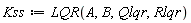 Kss := LQR(A, B, Qlqr, Rlqr)