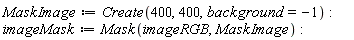 MaskImage := Create(400, 400, background = -1); imageMask := Mask(imageRGB, MaskImage)