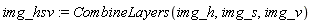 img_hsv := CombineLayers(img_h, img_s, img_v)