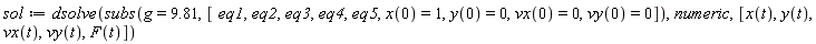 sol := dsolve(subs(g = 9.81, [eq1, eq2, eq3, eq4, eq5, x(0) = 1, y(0) = 0, vx(0) = 0, vy(0) = 0]), numeric, [x(t), y(t), vx(t), vy(t), F(t)])