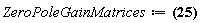 ZeroPoleGainMatrices := Matrix(1, 1, {(1, 1) = []}), Matrix(1, 1, {(1, 1) = [-(1/2)*(b*L+J*R-(b^2*L^2-2*b*L*J*R+J^2*R^2-4*J*L*K^2)^(1/2))/(J*L), -(1/2)*(b*L+J*R+(b^2*L^2-2*b*L*J*R+J^2*R^2-4*J*L*K^2)^(1/2))/(J*L), 0]}), Matrix(1, 1, {(1, 1) = K/(J*L)})