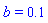b = .1