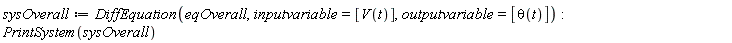sysOverall := DiffEquation(eqOverall, inputvariable = [V(t)], outputvariable = [theta(t)]); PrintSystem(sysOverall)