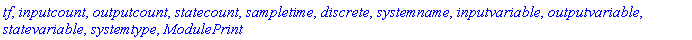 tf, inputcount, outputcount, statecount, sampletime, discrete, systemname, inputvariable, outputvariable, statevariable, systemtype, ModulePrint