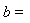 b=