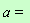 a=