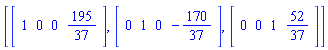 [Vector[row](4, {(1) = 1, (2) = 0, (3) = 0, (4) = 195/37}), Vector[row](4, {(1) = 0, (2) = 1, (3) = 0, (4) = -170/37}), Vector[row](4, {(1) = 0, (2) = 0, (3) = 1, (4) = 52/37})]
