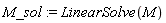 M_sol := LinearSolve(M)